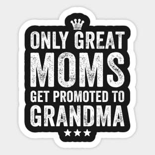 Only great moms get promoted to grandma Sticker